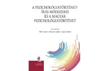 A pszichológiatörténet-írás módszerei és a magyar pszichológiatörténet könyvbemutató