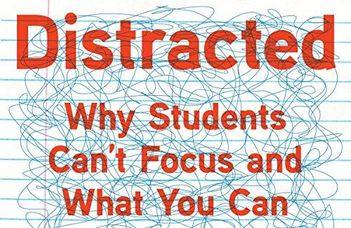 Distracted : why students can't focus and what you can do about it